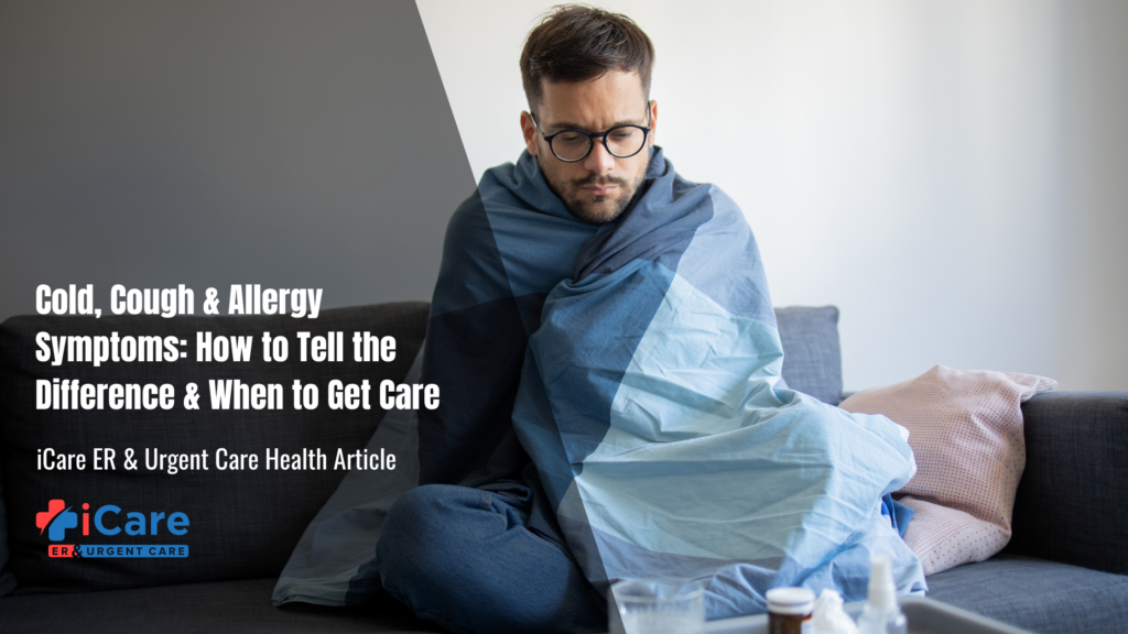 Cold, Cough & Allergy Symptoms: How to Tell the Difference & When to Get Care